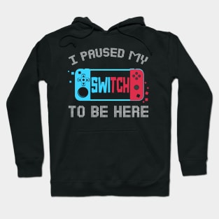 I Paused My Switch to Be Here Video Gamer Kids Gifts Gaming Hoodie